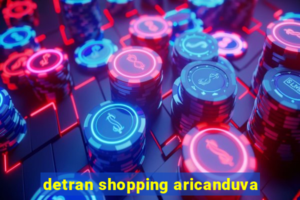 detran shopping aricanduva